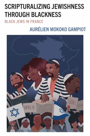 Scripturalizing Jewishness through Blackness : Black Jews in France - Aurelien Mokoko Gampiot