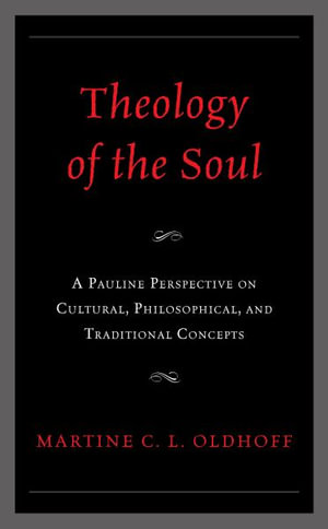 Theology of the Soul : A Pauline Perspective on Cultural, Philosophical, and Traditional Concep - Martine C L Oldhoff