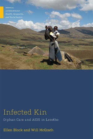 Infected Kin : Orphan Care and AIDS in Lesotho - Ellen Block