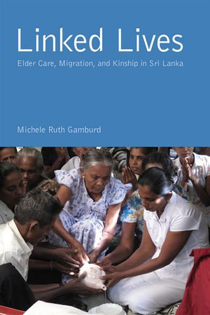 Linked Lives : Elder Care, Migration, and Kinship in Sri Lanka - Michele Ruth Gamburd