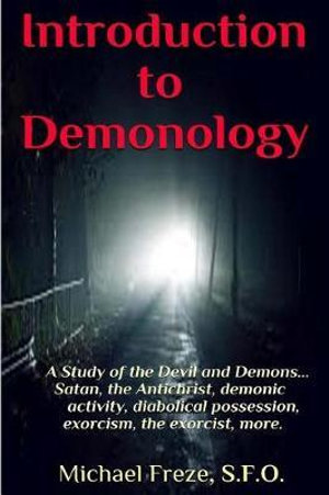 Introduction to Demonology : A Study of the Devil and Demons - Michael Freze