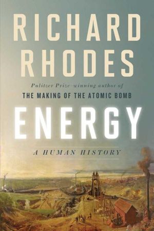 Energy : A Human History - Richard Rhodes