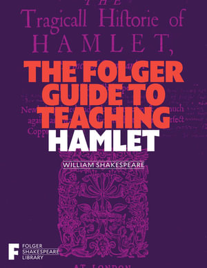 The Folger Guide to Teaching Hamlet : Folger Shakespeare Library - Peggy O'Brien