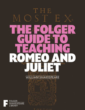 The Folger Guide to Teaching Romeo and Juliet : Folger Shakespeare Library - Peggy O'Brien