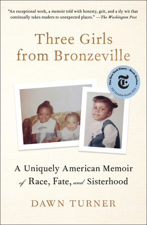 Three Girls from Bronzeville : A Uniquely American Memoir of Race, Fate, and Sisterhood - Dawn Turner