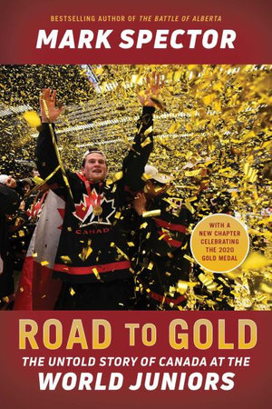 Road to Gold : The Untold Story of Canada at the World Juniors - Mark Spector