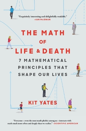 The Math of Life and Death : 7 Mathematical Principles That Shape Our Lives - Kit Yates