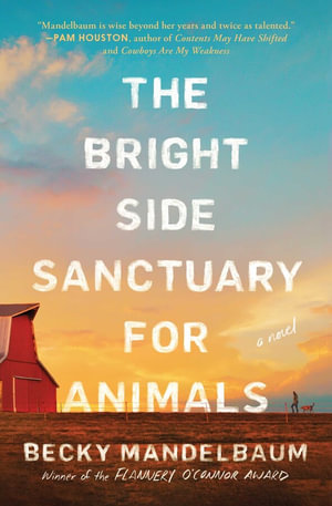 The Bright Side Sanctuary for Animals : A Novel - Becky Mandelbaum