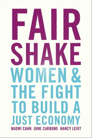 Fair Shake : Women and the Fight to Build a Just Economy - Naomi Cahn