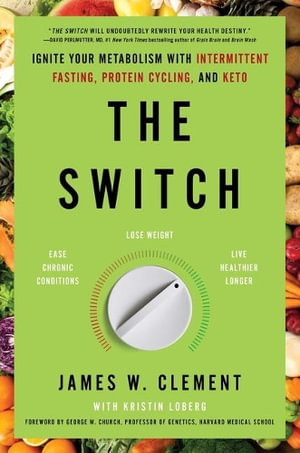 The Switch : Ignite Your Metabolism with Intermittent Fasting, Protein Cycling, and Keto - MR James W Clement