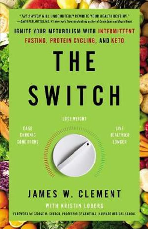 The Switch : Ignite Your Metabolism with Intermittent Fasting, Protein Cycling, and Keto - MR James W Clement