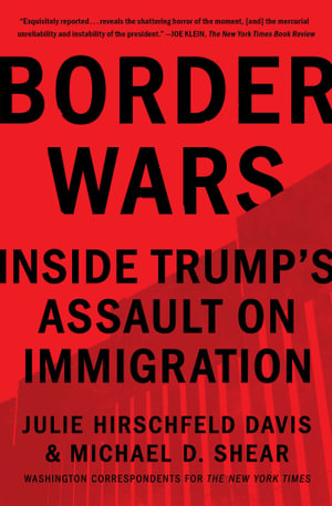 Border Wars : Inside Trump's Assault on Immigration - Julie Hirschfeld Davis