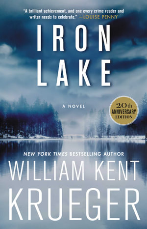 Iron Lake (20th Anniversary Edition) : A Novel - William Kent Krueger