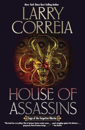 House of Assassins : Saga of the Forgotten Warrior - Larry Correia