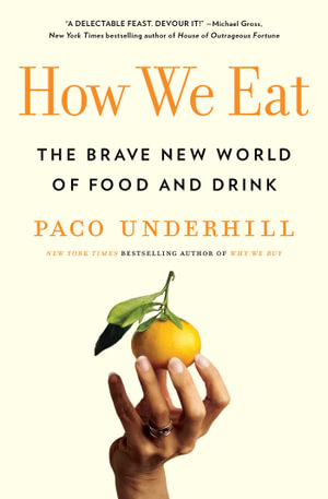 How We Eat : The Brave New World of Food and Drink - Paco Underhill