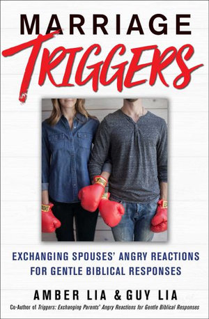 Marriage Triggers : Exchanging Spouses' Angry Reactions for Gentle Biblical Responses - Amber Lia