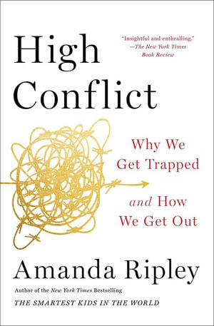 High Conflict : Why We Get Trapped and How We Get Out - Amanda Ripley