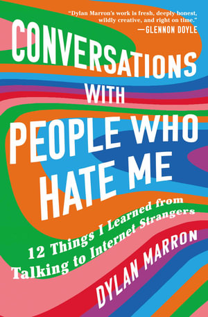 Conversations with People Who Hate Me : 12 Things I Learned from Talking to Internet Strangers - Dylan Marron