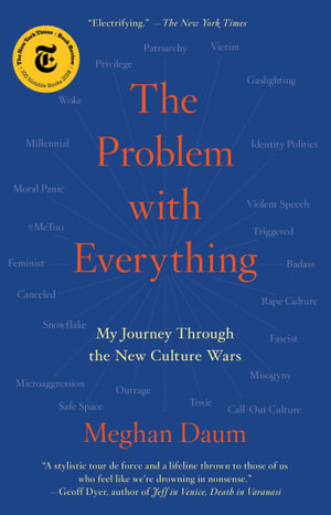 The Problem with Everything : My Journey Through the New Culture Wars - Meghan Daum