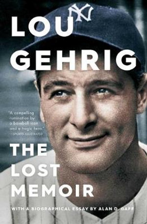 Lou Gehrig : The Lost Memoir - Alan D. Gaff