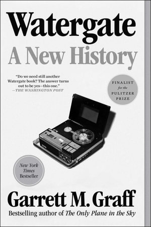 Watergate : A New History - Garrett M. Graff