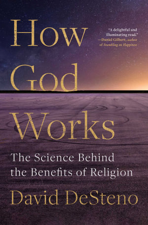 How God Works : The Science Behind the Benefits of Religion - David DeSteno