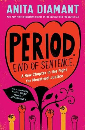 Period. End of Sentence. : A New Chapter in the Fight for Menstrual Justice - Anita Diamant