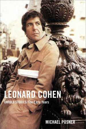 Leonard Cohen : Untold Stories: The Early Years - Michael Posner