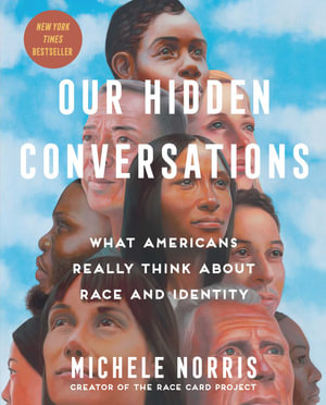 Our Hidden Conversations : What Americans Really Think About Race and Identity - Michele Norris