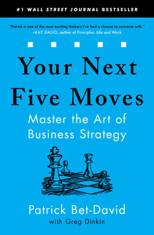 Your Next Five Moves : Master the Art of Business Strategy - Patrick Bet-David