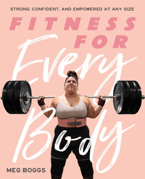 Fitness for Every Body : Strong, Confident, and Empowered at Any Size - Meg Boggs