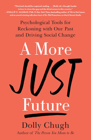 A More Just Future : Psychological Tools for Reckoning with Our Past and Driving Social Change - Dolly Chugh