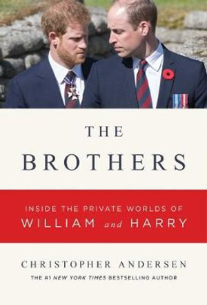 Brothers and Wives : Inside the Private Lives of William, Kate, Harry, and Meghan - Christopher Andersen