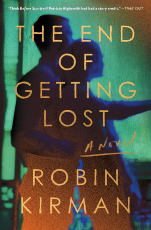 The End of Getting Lost : A Novel - Robin Kirman