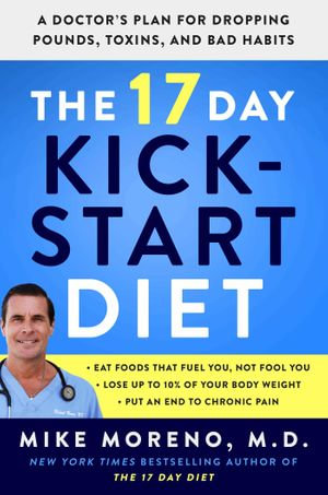 The 17 Day Kickstart Diet : A Doctor's Plan for Dropping Pounds, Toxins, and Bad Habits