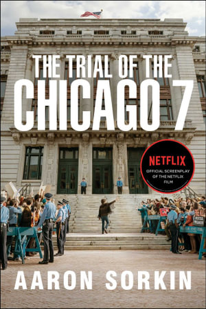 The Trial of the Chicago 7 : The Screenplay - Aaron Sorkin