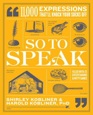 So to Speak : 11,000 Expressions That'll Knock Your Socks Off - Shirley Kobliner