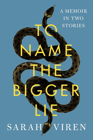 To Name the Bigger Lie : A Memoir in Two Stories - Sarah Viren