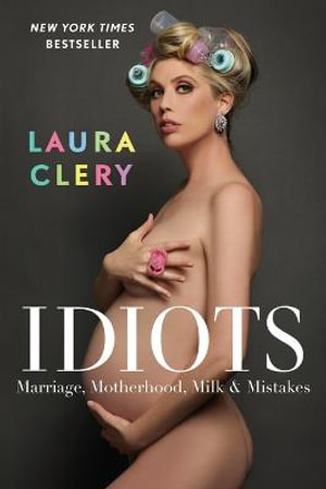 Idiots : Marriage, Motherhood, Milk & Mistakes - Laura Clery