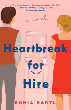 Heartbreak for Hire : A Novel - Sonia Hartl