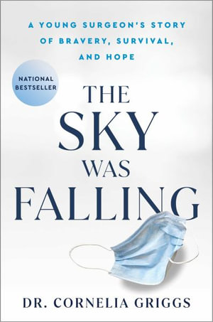 The Sky Was Falling : A Young Surgeon's Story of Bravery, Survival, and Hope - Cornelia Griggs