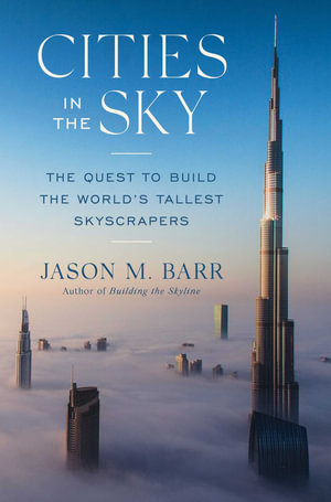 Cities in the Sky : The Quest to Build the World's Tallest Skyscrapers - Jason M. Barr