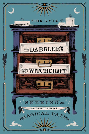 The Dabbler's Guide to Witchcraft : Seeking an Intentional Magical Path - Fire Lyte