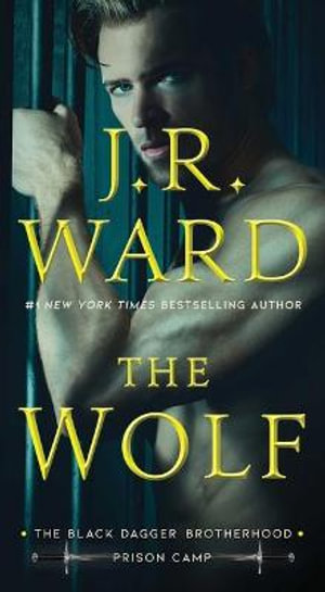 The Wolf : Black Dagger Brotherhood: Prison Camp - J R Ward