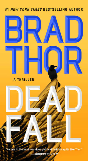 Dead Fall : A Thriller - Brad Thor