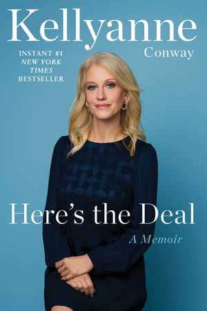 Here's the Deal : A Memoir - Kellyanne Conway