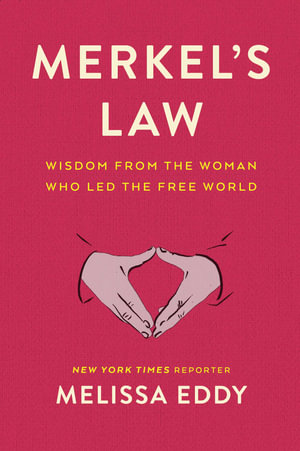 Merkel's Law : Wisdom from the Woman Who Led the Free World - Melissa Eddy