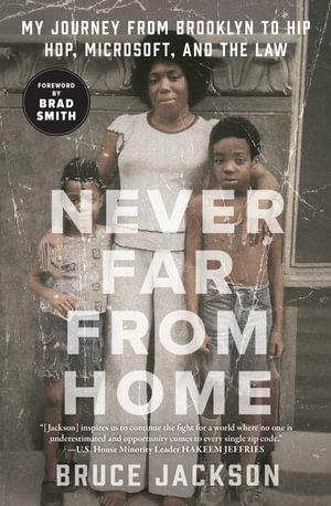 Never Far from Home : My Journey from Brooklyn to Hip Hop, Microsoft, and the Law - Bruce Jackson