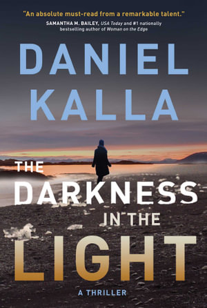 The Darkness in the Light : A Thriller - Daniel Kalla