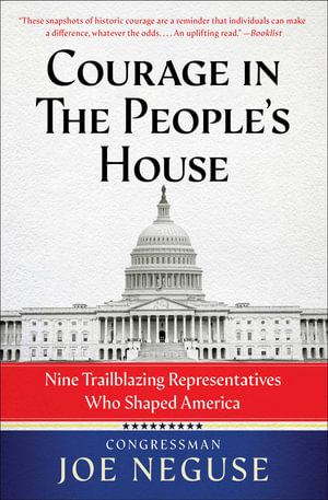 Courage in The People's House : Nine Trailblazing Representatives Who Shaped America - Joe Neguse